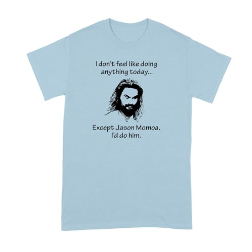LIBBYS BENCHMARK27 DESIGNS Jason Momoa Shirt I Dont Feel Like Doing Anything Except Tshirt Light Blue