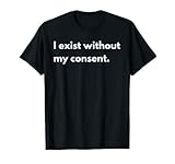 I exist withou my consent