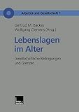Lebenslagen im Alter: Gesellschaftliche Bedingungen Und Grenzen (Alter(N) Und Gesellschaft) (German Edition) (Alter(n) und Gesellschaft, 1, Band 1)
