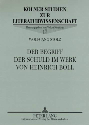 Der Begriff Der Schuld Im Werk Von Heinrich Boell: 17 (Koelner Studien Zur Literaturwissenschaft)