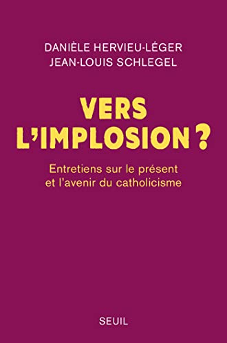 Vers l’implosion ?: Entretiens sur le présent et l’avenir du catholicisme (French Edition)