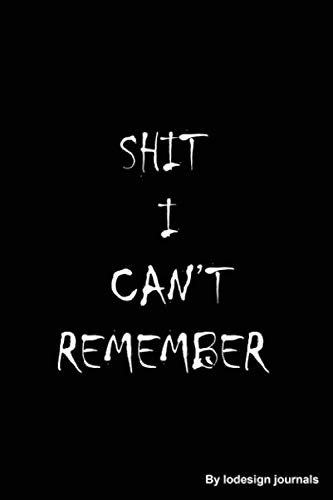 Shit I Can't Remember : Journal for All Your Passwords and Shit/: Organizer / Log Book / Notebook / Journal for All Your Passwords and Shit (6" x 9" (15.24 x 22.86 cm)/ 120 page )