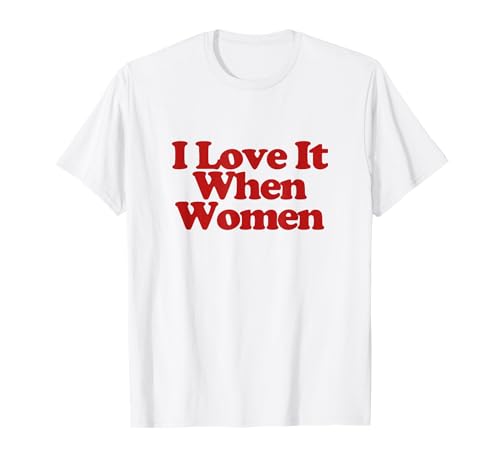 I Love It When Women Y2k Trendy LGBT Funny Lesbian Pride Camiseta