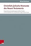 Christlich-jüdische Momente des Neuen Testaments: Exegetische und rezeptionsgeschichtliche Studien - zu verschiedentlich als antijudaistisch ... zur Umwelt des Neuen Testaments (NTOA/StUNT))