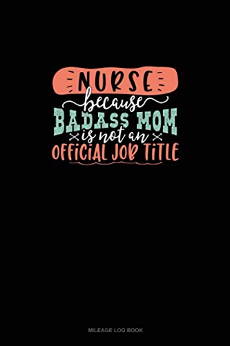 Nurse Because Badass Mom Is Not An Official Job Title: Mileage Log Book