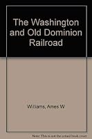 The Washington and Old Dominion Railroad 0926984004 Book Cover