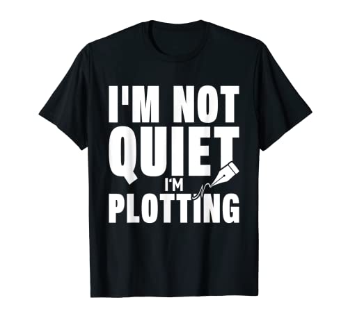 Im Not Quiet Im Plotting Shirt Autores Divertidos Poetas Escritores Camiseta