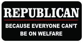 3pcs Republican Because Everyone Can't Be on Welfare Funny Hard Hat/Helmet Vinyl Decal Sticker