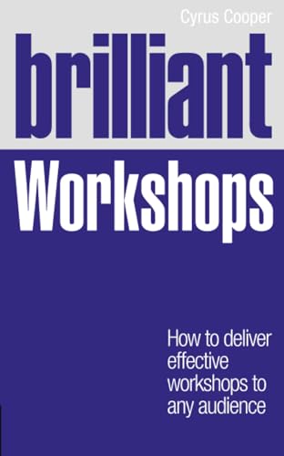 Brilliant Workshops: How to Deliver Effective Workshops to Any Audience