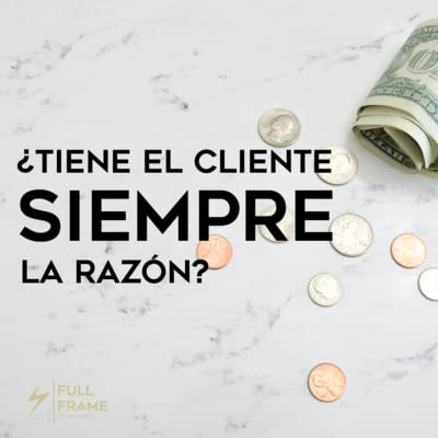 &iquest;Tiene el Cliente siempre la Raz&oacute;n?