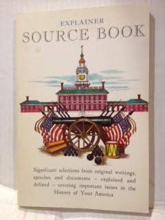 Unknown Binding Explainer source book : significant selections from original writings, speeches, and documents, explained and defined, covering important issues in the history of your America Book