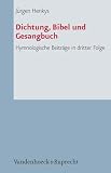 Dichtung, Bibel und Gesangbuch: Hymnologische Beiträge in dritter Folge (Arbeiten zur Pastoraltheologie, Liturgik Und Hymnologie, Bd. 79)