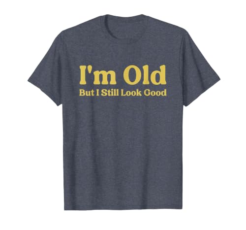 I'm Old But I Still Look Good T-Shirt, Men, Heather Blue, Large