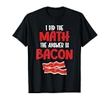 I Did The Math Answer Is Bacon Mathematician Humor Grunge T-Shirt