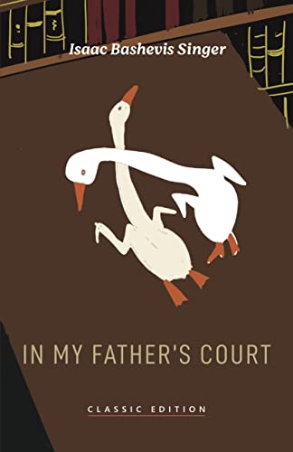 In My Fatherâ€™s Court (Isaac Bashevis Singer: Classic Editions)
