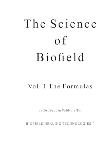 The Science Of Biofield: Vol. 1 The Formulas