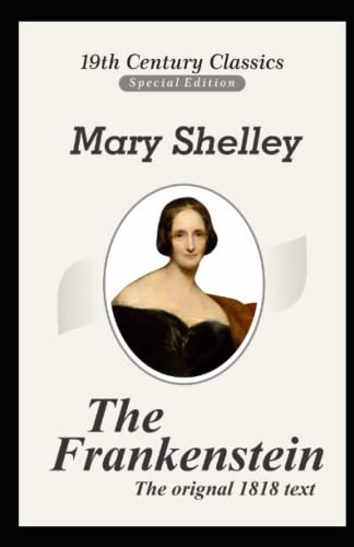 Frankenstein: The 1818 Text (A Classic illustrated Novel Of Mary Shelley)