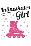 Inlineskates Girl - Inliner Mädchen Damen Geschenk Notizbuch (Taschenbuch DIN A 5 Format Liniert): Inlineskaterin Geschenk Notizbuch, Notizheft, ... gerne mit Inlinern skaten. Rollschuhe Motiv.