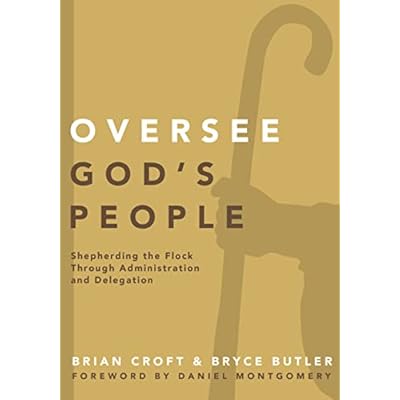 Oversee God's People: Shepherding the Flock Through Administration and Delegation