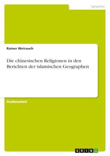 Die chinesischen Religionen in den Berichten der islamischen Geographen (German Edition)