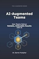 AI-Augmented Teams: How Teams Deliver Reliable, Defensible Results with AI (The AI-Augmented Series) 1972523031 Book Cover
