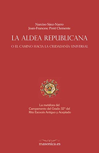 La aldea republicana, o el camino hacia la ciudadanía universal: La metáfora del Campamento del Grado 32º del Rito Escocés Antiguo y Aceptado (Spanish