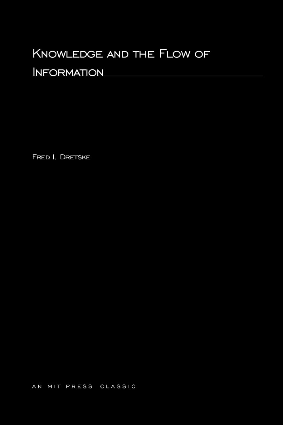 Knowledge and the Flow of Information (MIT Press)