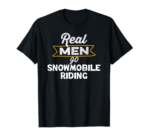 Funny Snowmobile Real Men Go Snowmobile Riding Camiseta