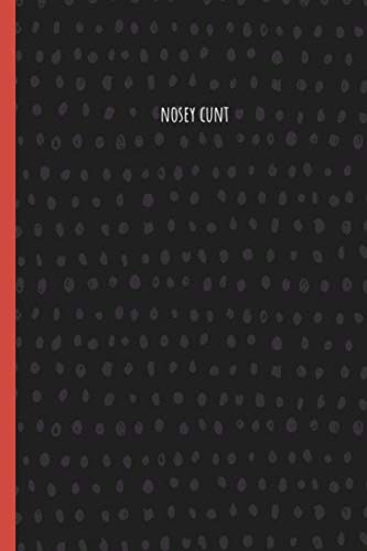 Nosey Cunt: Funny Gift for Coworker. Novelty Gag Notebook, Journal. Ideal For Secret Santa, Christmas, Birthdays & Appreciation Day