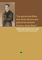 “Las patrias perdidas, una visión del proceso judicial de Antonio Puerta y Jesús Neira” (Spanish Edition) 8499815235 Book Cover