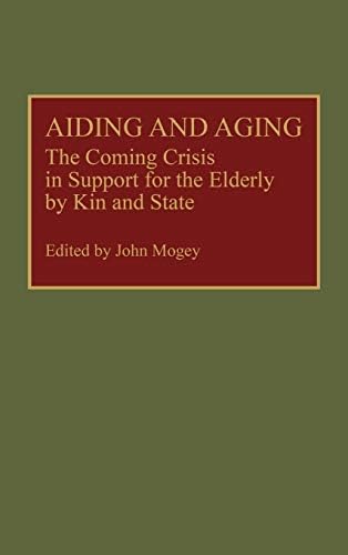 Aiding and Aging: The Coming Crisis in Support for the Elderly by Kin and State (Contributions to the Study of Aging Book 17)
