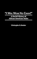"I Will Wear No Chain!": A Social History of African American Males 0275956377 Book Cover