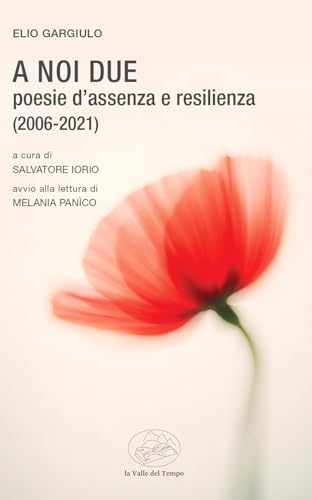A noi due. Poesie d’assenza e resilienza (2006-2021)