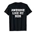 Awesome Like My Mom Mother Funny Cool T-Shirt