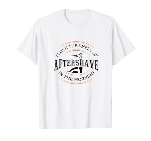 I Love The Smell Of Aftershave In The Morning, Barber T-Shirt