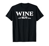 Wine Helps Funny Sarcastic Life Happens Meme Novelty Gift T-Shirt