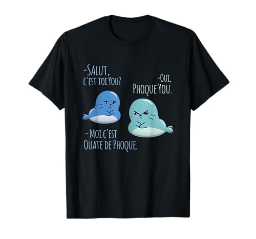 Ouate de phoque et phoque you humour what the phoque T-Shirt