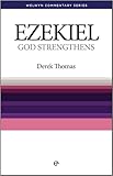 Ezekiel: God Strengthens [Welwyn Commentary Series] ~ Derek Thomas