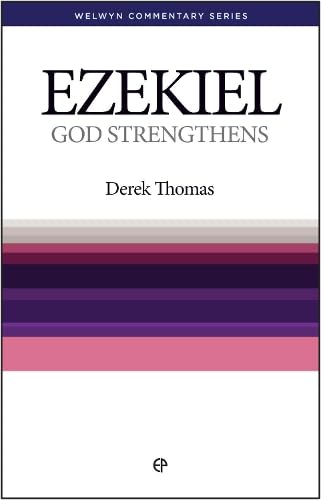 Ezekiel: God Strengthens [Welwyn Commentary Series] ~ Derek Thomas
