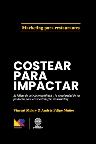 Costear para Impactar: El hábito de unir la rentabilidad y la popularidad de tus productos para crear estrategias de marketing. (4 libros de Marketing Para Restaurantes) Costear para Impactar: El hábito de unir la rentabilidad y la popularidad de tus productos para crear estrategias de marketing. (4 libros de Marketing Para Restaurantes)