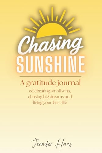 Chasing Sunshine: A Gratitude Journal: Celebrating small wins, chasing big dreams and living your best life