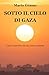 Sotto Il Cielo Di Gaza. Luce E Tenebra Di Una Terra Contesa - 3