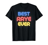 Best Raye Ever - Funny Raye Name Raye T-Shirt