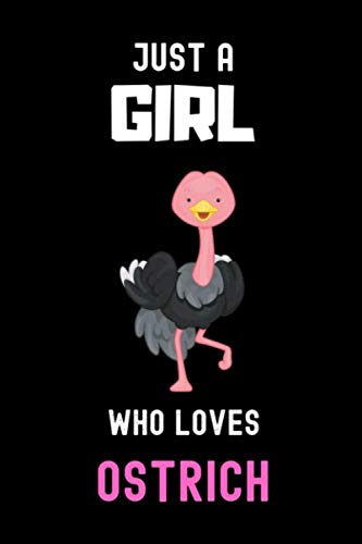 Just a Girl Who Loves Ostrich Notebook: Gift For Ostrich Lovers. record special moments, take notes,track Goals