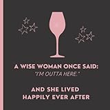 A Wise Woman Once Said: I'm Outta Here - And She Lived Happily Ever After: Retirement Guest Book For Women With A Glass of Wine, Retirement Party ... in; Black, Pink & Rose Gold Decoration Theme