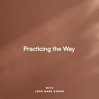Practicing the Way with John Mark Comer