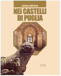 Paperback Nei castelli di Puglia: Storie, leggende, amori, congiure (Italian Edition) [Italian] Book