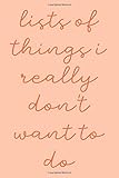 Lists of Things I Really Don't Want To Do: Simple Small Notebook with Daily Checklists for Task Management and Organizing | Peach and Coral Design with Funny Cover Quote