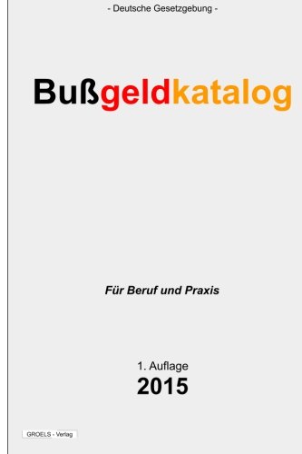 Bußgeldkatalog: Verordnung über die Erteilung einer Verwarnung, Regelsätze für Geldbußen und di Bußgeldkatalog: Verordnung über die Erteilung einer Verwarnung, Regelsätze für Geldbußen und di