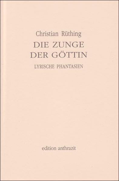 Die Zunge der Göttin. Lyrische Phantasie (deutscher lyrik verlag)